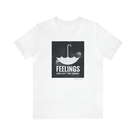 Feelings Are Not The Enemy T-shirt