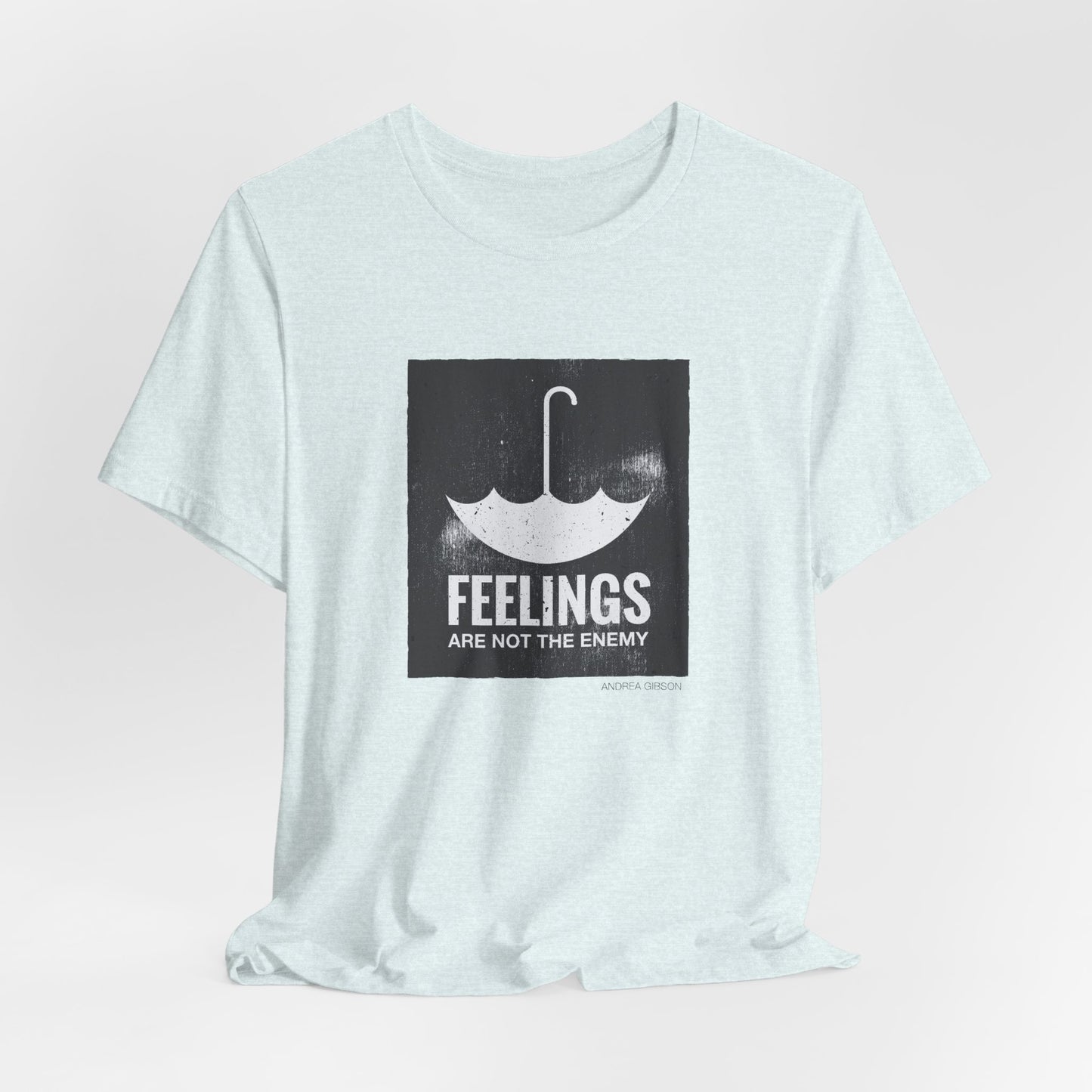 Feelings Are Not The Enemy T-shirt