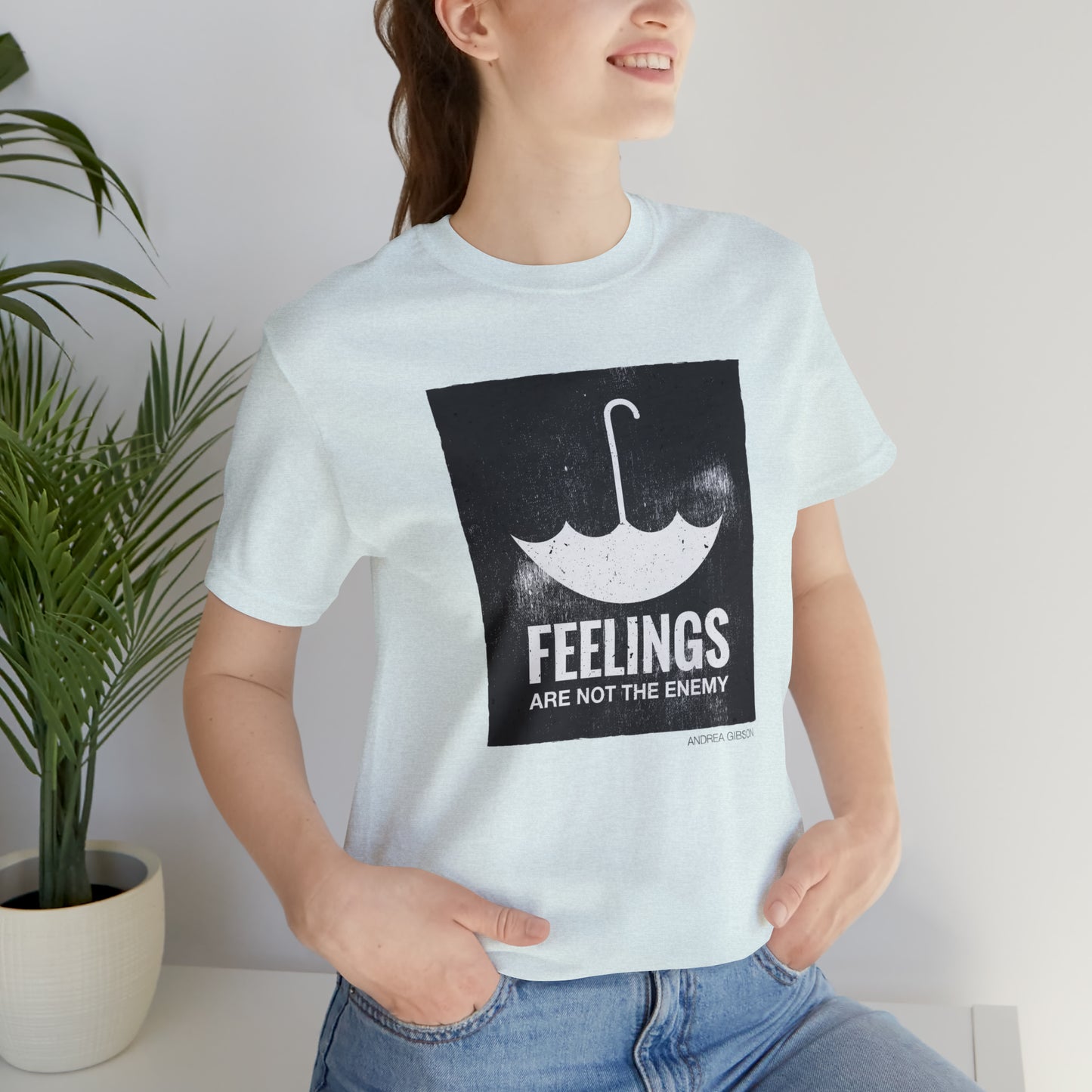 Feelings Are Not The Enemy T-shirt