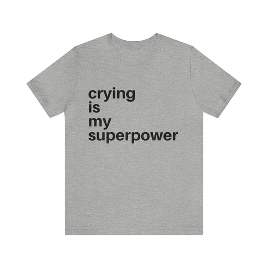 Crying Is My Superpower T-shirt