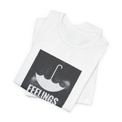 Feelings Are Not The Enemy T-shirt