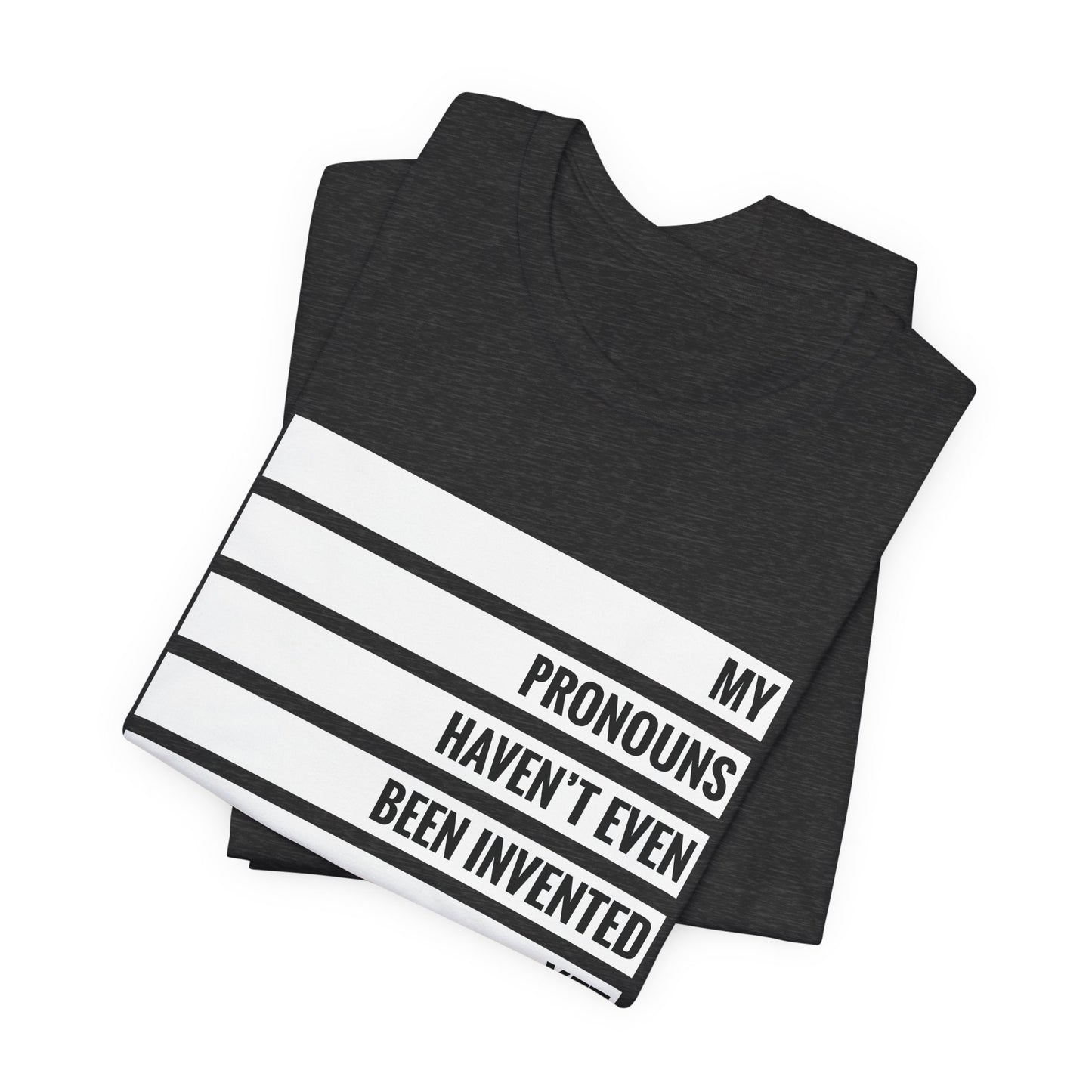 My Pronouns Haven't Been Invented Yet T-shirt