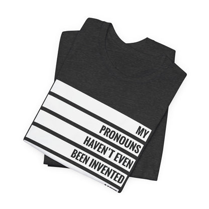 My Pronouns Haven't Been Invented Yet T-shirt