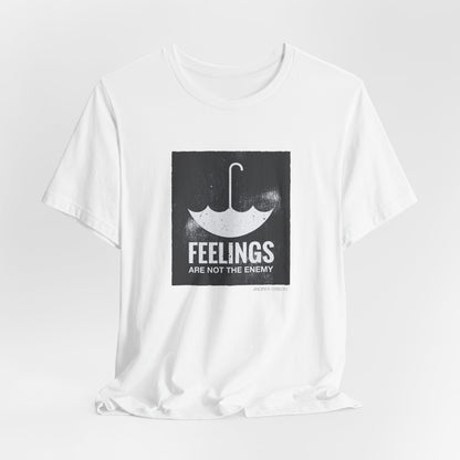 Feelings Are Not The Enemy T-shirt
