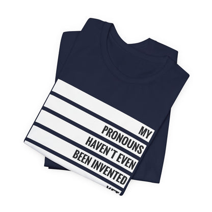 My Pronouns Haven't Been Invented Yet T-shirt