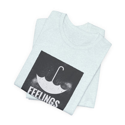 Feelings Are Not The Enemy T-shirt