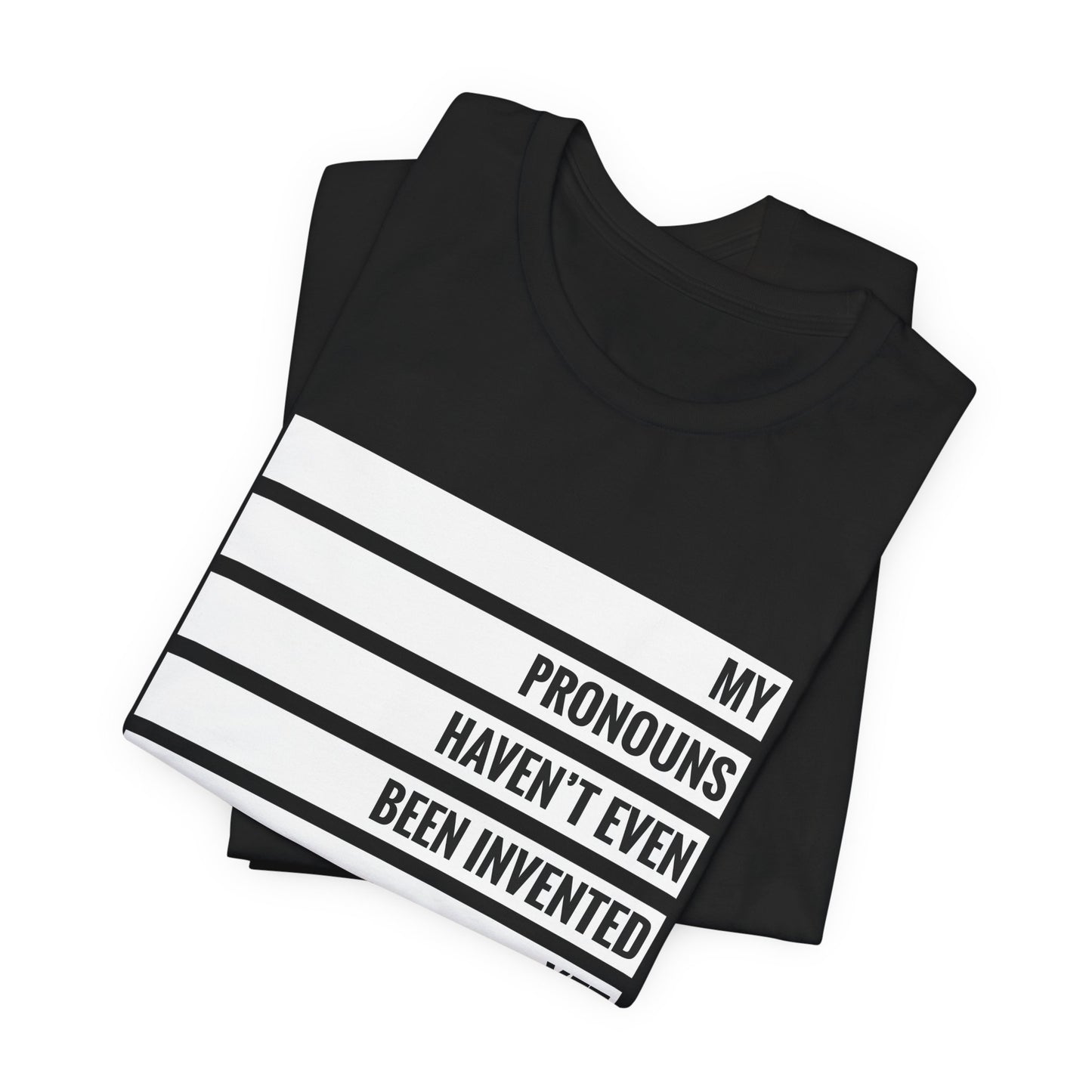 My Pronouns Haven't Been Invented Yet T-shirt