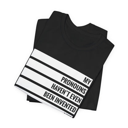 My Pronouns Haven't Been Invented Yet T-shirt