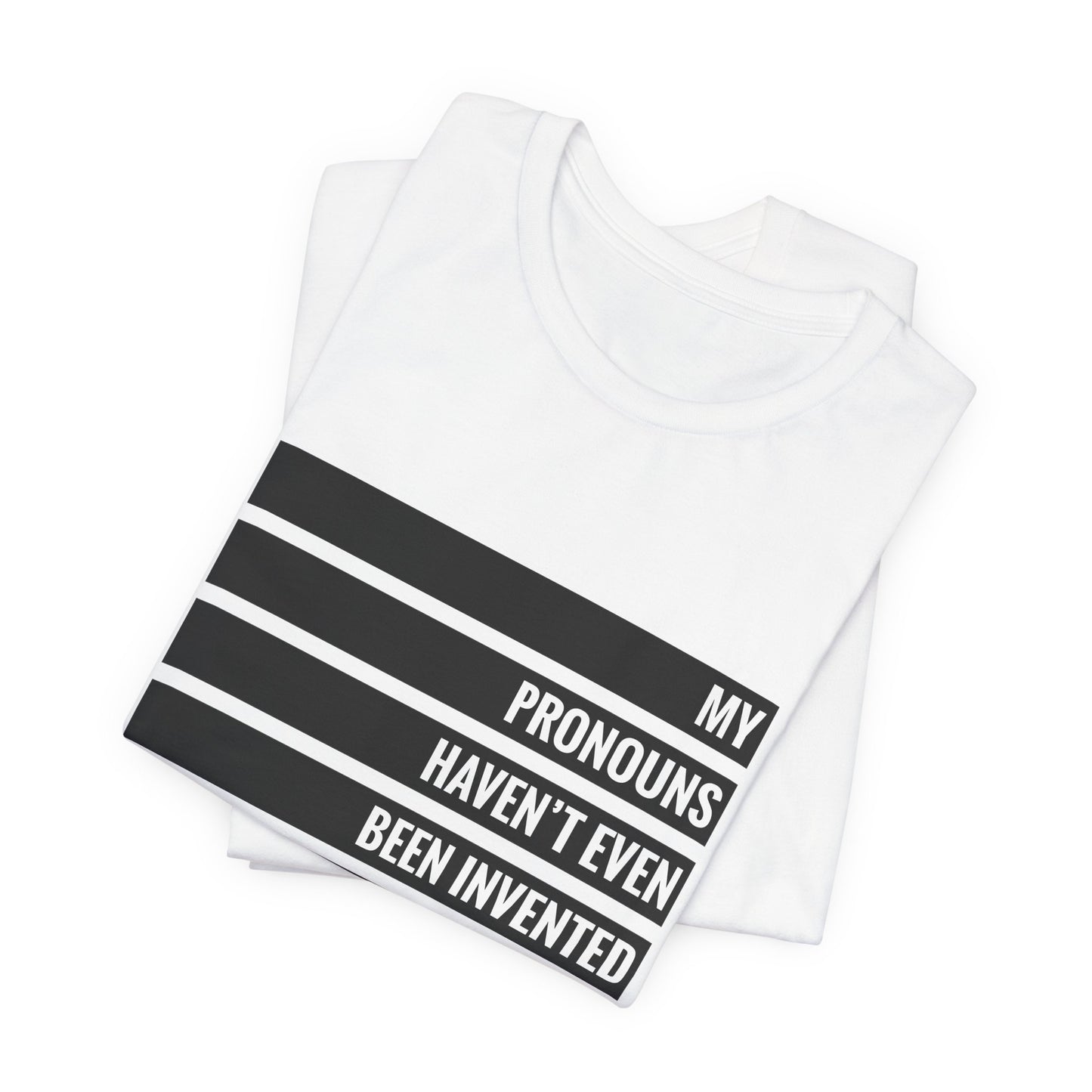 My Pronouns Haven't Been Invented Yet T-shirt