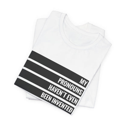 My Pronouns Haven't Been Invented Yet T-shirt