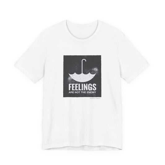 Feelings Are Not The Enemy T-shirt